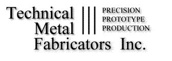 technical metal fabrications|Technical Metal Fabricators Home Page.